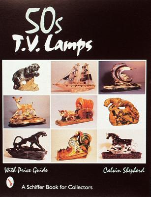 50s TV Lamps (A Schiffer Book for Collectors)
