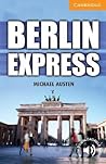 Berlin Express Level 4 Intermediate (Cambridge English Readers) Berlin Express Level 4 Intermediate