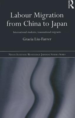 Labour Migration from China to Japan (Nissan Institute/Routledge Japanese Studies)