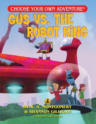 Gus vs. the Robot King (Choose Your Own Adventure: Dragonlark)