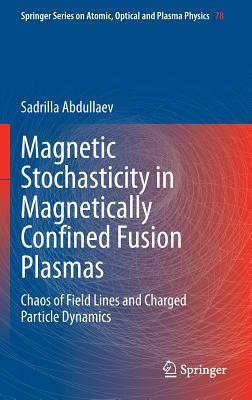 Magnetic Stochasticity in Magnetically Confined Fusion Plasmas: Chaos of Field Lines and Charged Particle Dynamics (Springer Series on Atomic, Optical, and Plasma Physics, 78)