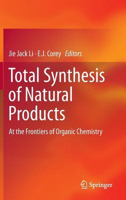 Total Synthesis of Natural Products: At the Frontiers of Organic Chemistry (Hardcover)