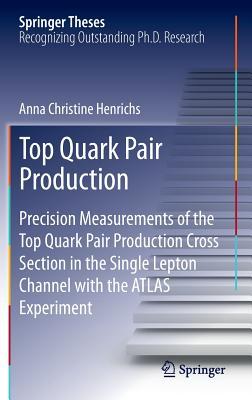 Top Quark Pair Production: Precision Measurements of the Top Quark Pair Production Cross Section in the Single Lepton Channel with the ATLAS Experiment (Springer Theses)