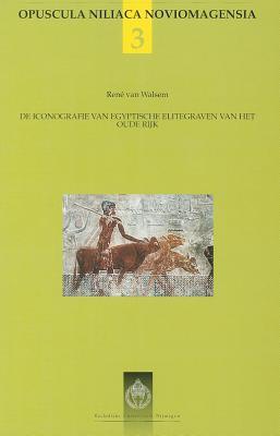 De iconografie van Egyptische elitegraven van het Oude Rijk: de studie van iconografieprogramma's van Egyptische elitegraven van het Oude Rijk. Theoretische en methodologische aspecten (ONN, #3)