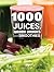 1000 Juices, Green Drinks and Smoothies by Deborah Gray