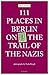 111 Places in Berlin - On the Trail of the Nazis