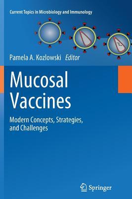 Mucosal Vaccines: Modern Concepts, Strategies, and Challenges (Current Topics in Microbiology and Immunology, 354)