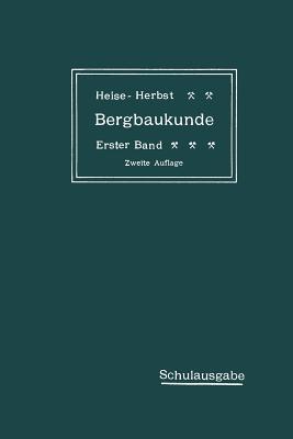Lehrbuch Der Bergbaukunde Mit Besonderer Berücksichtigung Des Steinkohlenbergbaues: Erster Band