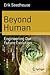 Beyond Human: Engineering Our Future Evolution (Science and Fiction)