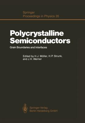 Polycrystalline Semiconductors: Grain Boundaries and Interfaces (Springer Proceedings in Physics, 35)