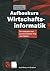 Aufbaukurs Wirtschaftsinformatik: Der kompakte und praxisorientierte Weg zum Diplom (Ausbildung und Studium) (German Edition)