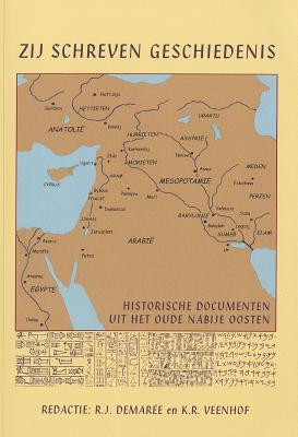 Zij Schreven Geschiedenis: Historische Documenten Uit Het Oude Nabije Oosten (2500 - 100 V. Chr.) (Mededelingen En Verhandelingen Ex Oriente Lux) (Dutch Edition)