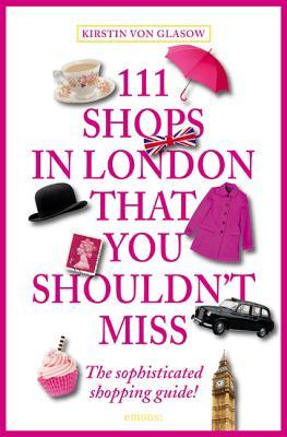 111 Shops in London That You Shouldn't Miss (111 Places)
