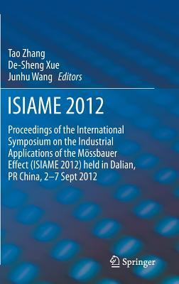 ISIAME 2012: Proceedings of the International Symposium on the Industrial Applications of the Mössbauer Effect (ISIAME 2012) held in Dalian, PR China, 2-7 Sept 2012