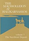 The Maussolleion at Halikarnassos. Reports of the Danish Expedition to Bodrum: 1 The Sacrifical Deposit (Jutland Archaeological Society Publications, 15)