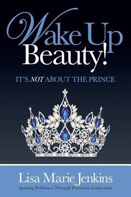Wake Up Beauty!: It's Not About the Prince