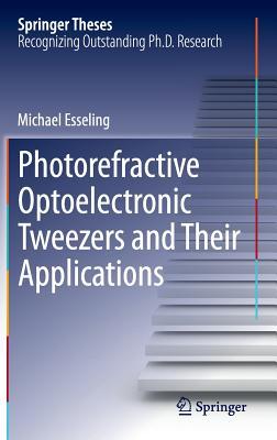 Photorefractive Optoelectronic Tweezers and Their Applications (Springer Theses)