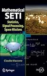 Mathematical SETI: Statistics, Signal Processing, Space Missions (Springer Praxis Books) Mathematical SETI: Statistics, Signal Processing, Space Missions (Springer Praxis Books)