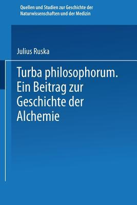 Turba Philosophorum: Ein Beitrag ƶur Geschichte der Alchemie (Quellen und Studien zur Geschichte der Naturwissenschaften und der Medizin, 1) (German Edition)
