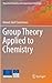 Group Theory Applied to Chemistry (Theoretical Chemistry and Computational Modelling)