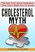 Cholesterol Myth: The Real Truth About Cholesterol they Don't Want You to Know