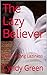 The Lazy Believer by Cyndy Green