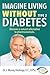 Imagine Living Without Type 2 Diabetes: Discover a Natural Alternative to Pharmaceuticals