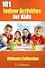 Kids Activities: 101 Indoor Activities for Kids: Ultimate Collection (TJD Series Book 2)