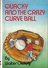 Quacky and the crazy curve ball by Walter Oleksy Quacky and the crazy curve ball by Walter Oleksy