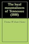 Book cover for The loyal mountaineers of Tennessee (1888)