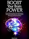 Boost Your Brain Power: Proven Memory Tips, Tricks and Strategies for Improving Your Memory, Brain Power and Cognitive Functioning Today