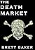 The Death Market by Brett  Baker