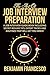 The Art of Job Interview Preparation: A Job Interview Guide Book Including Secret Preparation Tips, Tricks and Routines That Will Get You Hired!