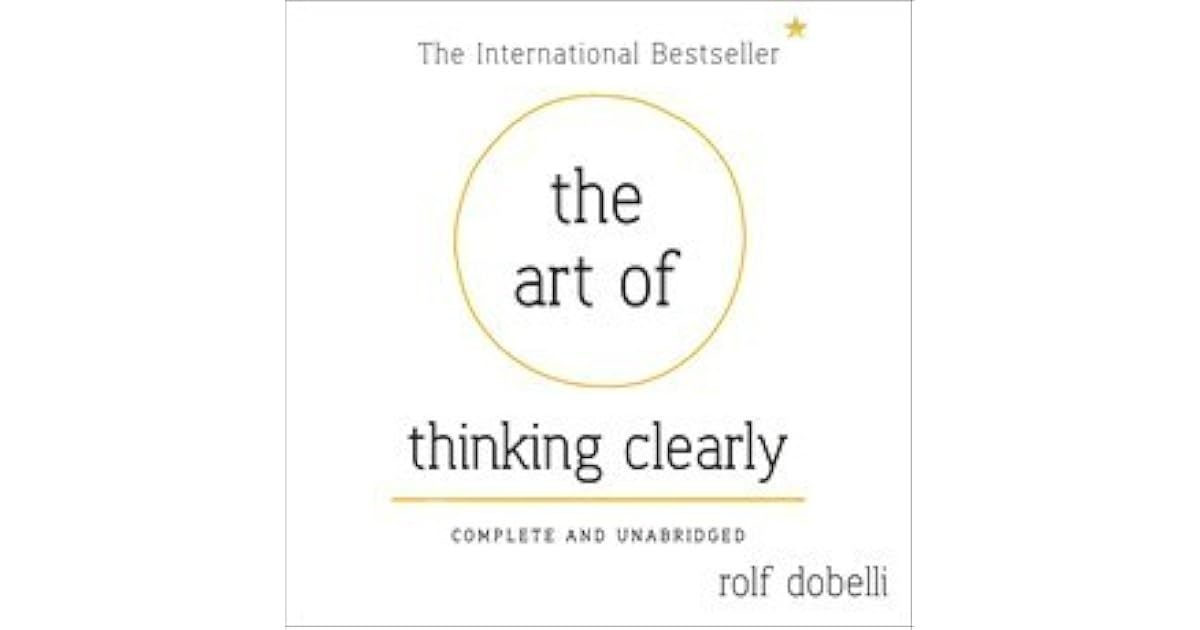 The Art of Thinking Clearly by Rolf Dobelli