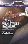 High-Stakes Bachelor by Cindy Dees High-Stakes Bachelor by Cindy Dees