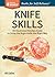 Knife Skills: An Illustrated Kitchen Guide to Using the Right Knife the Right Way. A Storey BASICS® Title