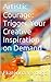 Artistic Courage: Trigger Your Creative Inspiration on Demand