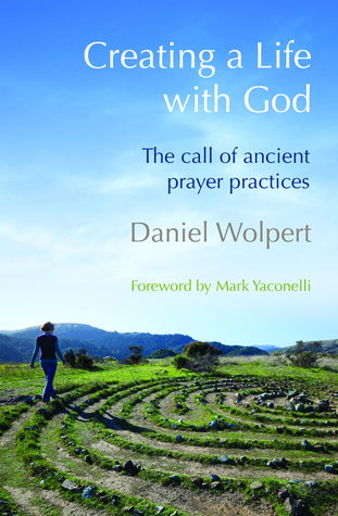 Creating a Life with God: The Call of Ancient Prayer Practices