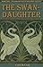 The Swan-Daughter by Carol McGrath
