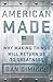 American Made: Why Making Things Will Return Us to Greatness