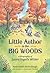 Little Author in the Big Woods: A Biography of Laura Ingalls Wilder