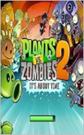 Plants vs. Zombies 2 [Game Guide] (Kindle Edition)
