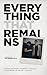 Everything That Remains