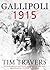 Gallipoli 1915 by Tim Travers