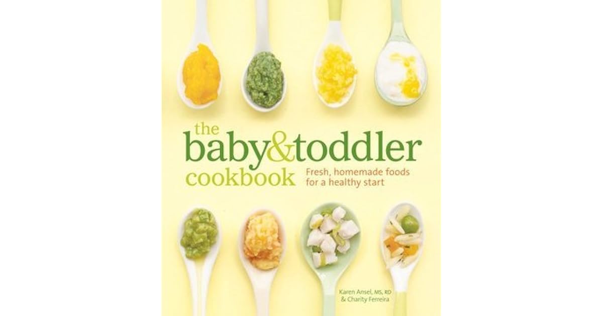 The Baby and Toddler Cookbook Fresh, Homemade Foods for a Healthy