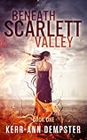 Beneath Scarlett Valley by Kerr-Ann Dempster