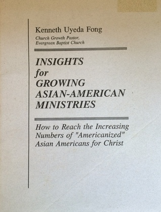 Insights for Growing Asian-American Ministries: How to Reach the Increasing Numbers of "Americanized" Asians Americans for Christ
