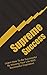 Turning Less Into Success: Secrets To The Willpower You Need To Live The Life You Deserve (Gratiude, Successful Inspiration, Happiness Book 1)