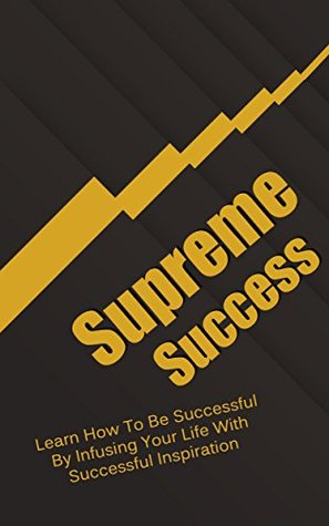 Turning Less Into Success: Secrets To The Willpower You Need To Live The Life You Deserve (Gratiude, Successful Inspiration, Happiness Book 1)