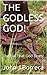 The Godless God!: The Evil That God Does!